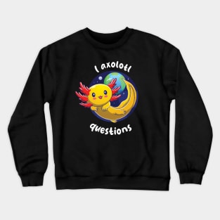 I Axolotl questions - gold axolotl (on dark colors) Crewneck Sweatshirt